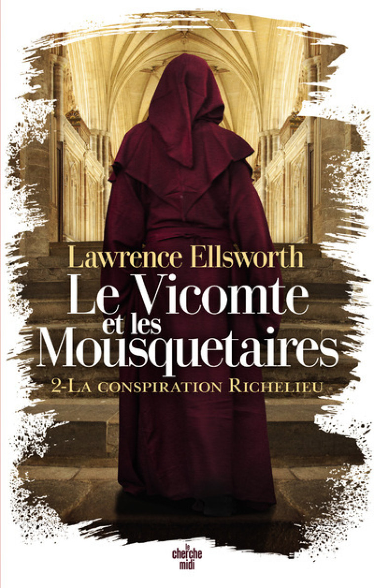 Le Vicomte et les Mousquetaires - Tome 02 La conspiration Richelieu - Lawrence Ellsworth - CHERCHE MIDI