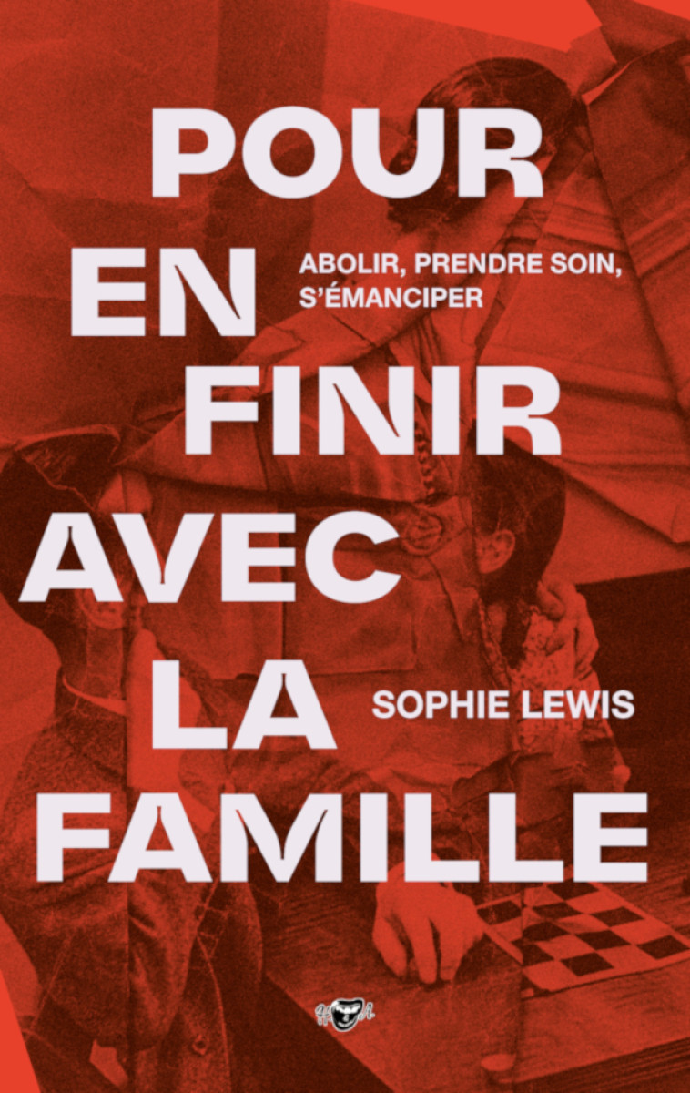 Pour en finir avec la famille - Sophie Lewis - HYSTERIQUES ASS