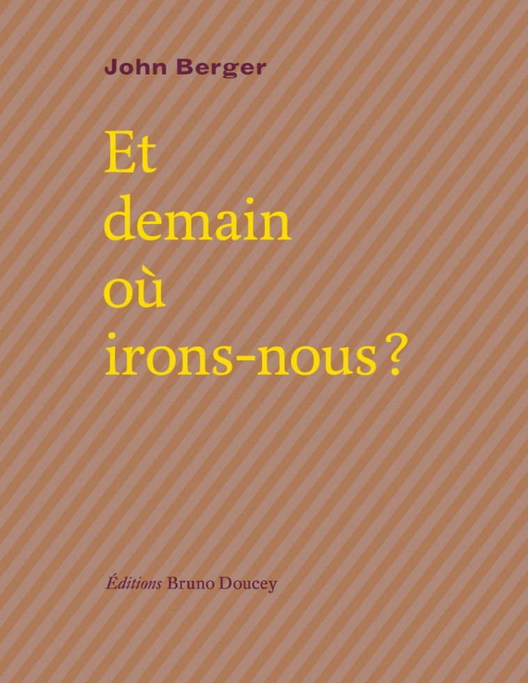 Et demain où irons-nous ? - John BERGER - BRUNO DOUCEY