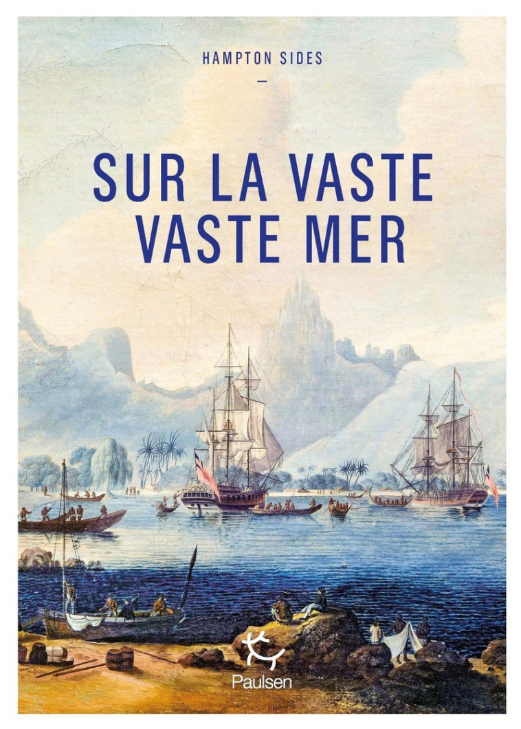 Sur la vaste, vaste mer - Le dernier voyage du capitaine Cook - Hampton Sides - PAULSEN