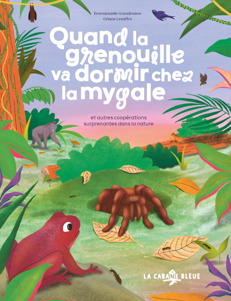 Quand la grenouille va dormir chez la mygale - Emmanuelle GRUNDMANN - CABANE BLEUE