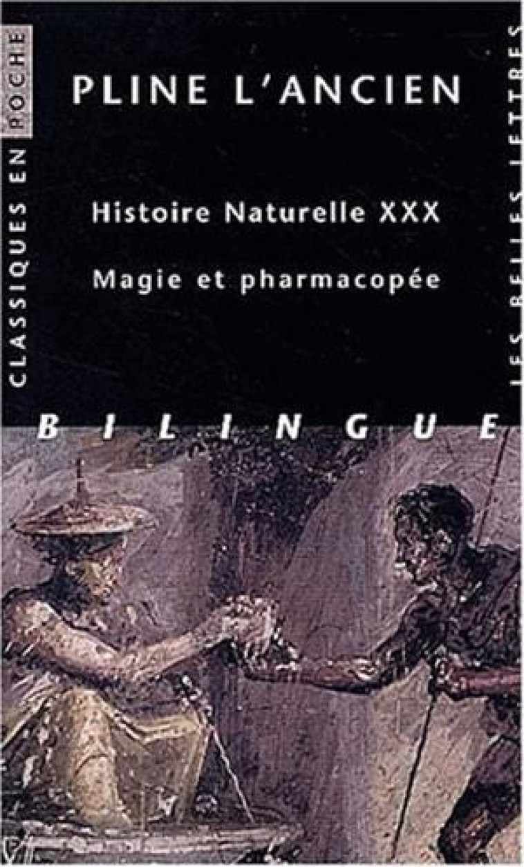 Histoire naturelle. Livre XXX : Magie et pharmacopée -  PLINE L'ANCIEN - BELLES LETTRES