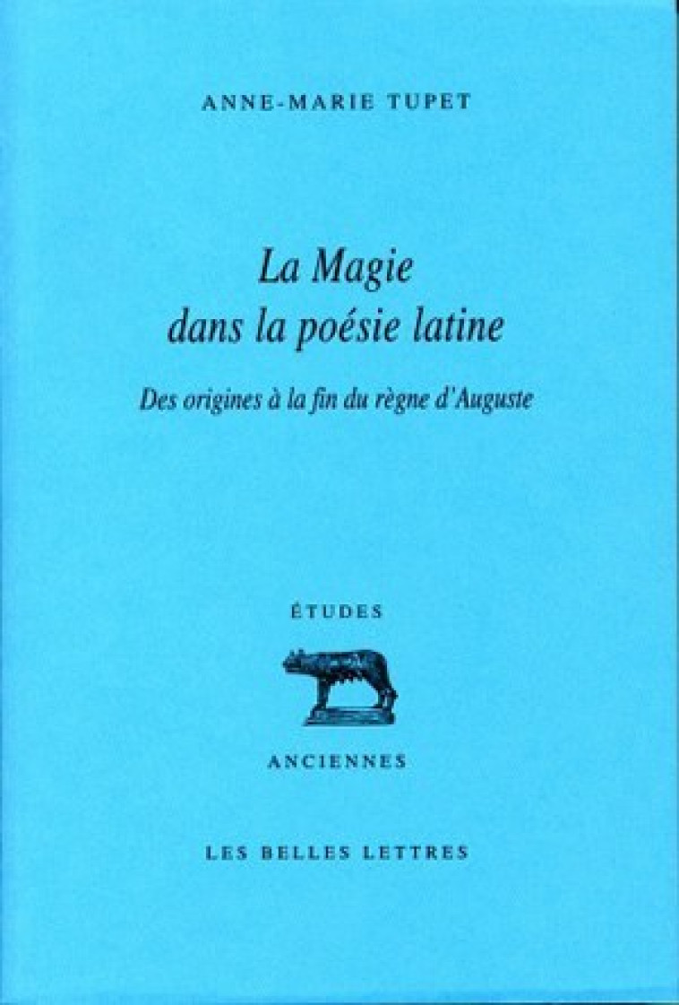 La Magie dans la poésie latine - Anne-Marie Tupet - BELLES LETTRES