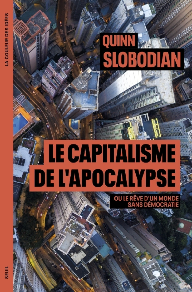 Le Capitalisme de l apocalypse - Quinn Slobodian - SEUIL