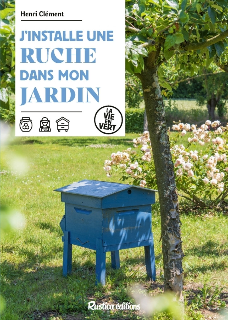 J'installe une ruche dans mon jardin - Henri Clément - RUSTICA