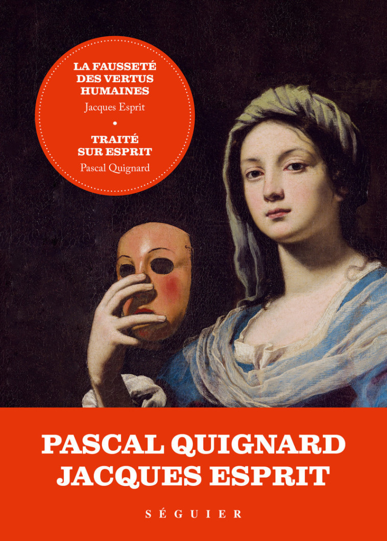 La Fausseté des vertus humaines - précédée de Traité sur Esprit par Pascal Quignard - Jacques Esprit - SEGUIER