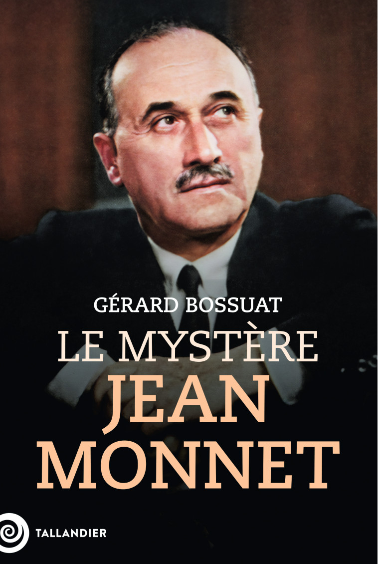 Le mystère Jean Monnet - Gérard Bossuat - TALLANDIER