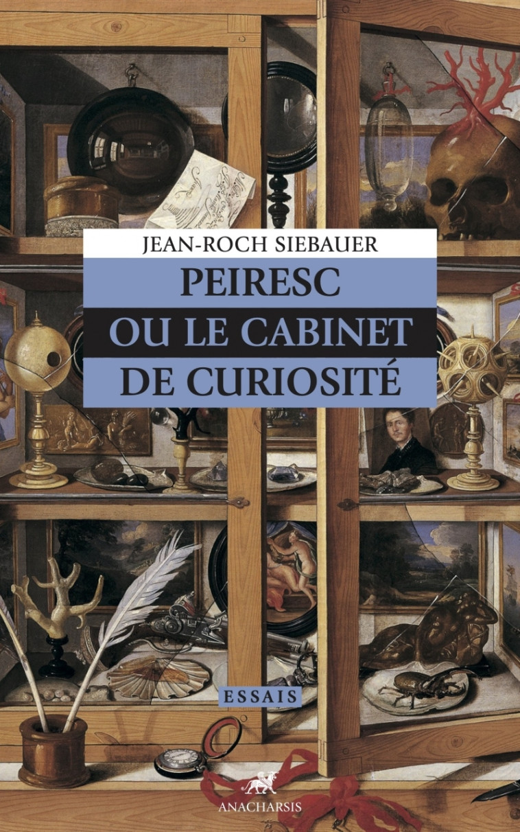 Peiresc ou le Cabinet de Curiosités - Jean-Roch Siebauer - ANACHARSIS