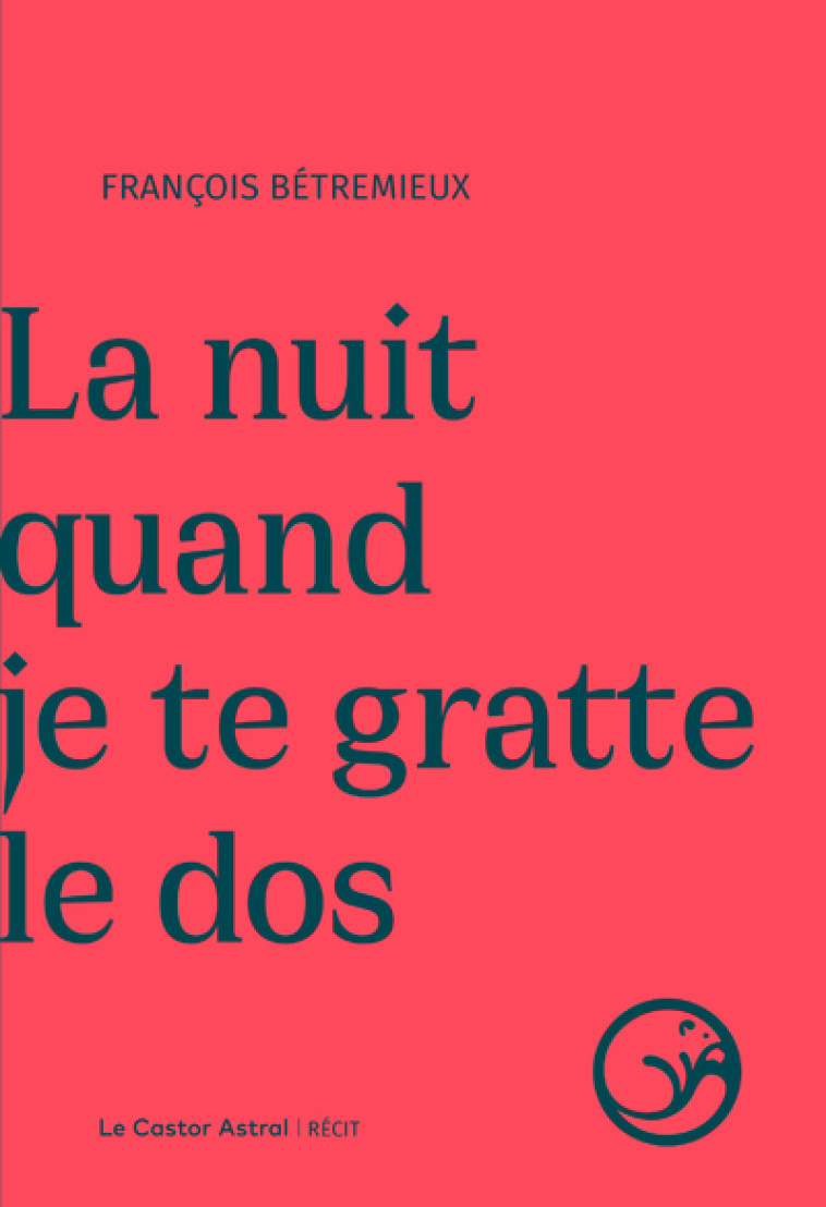 La nuit quand je te gratte le dos - François Bétremieux - CASTOR ASTRAL