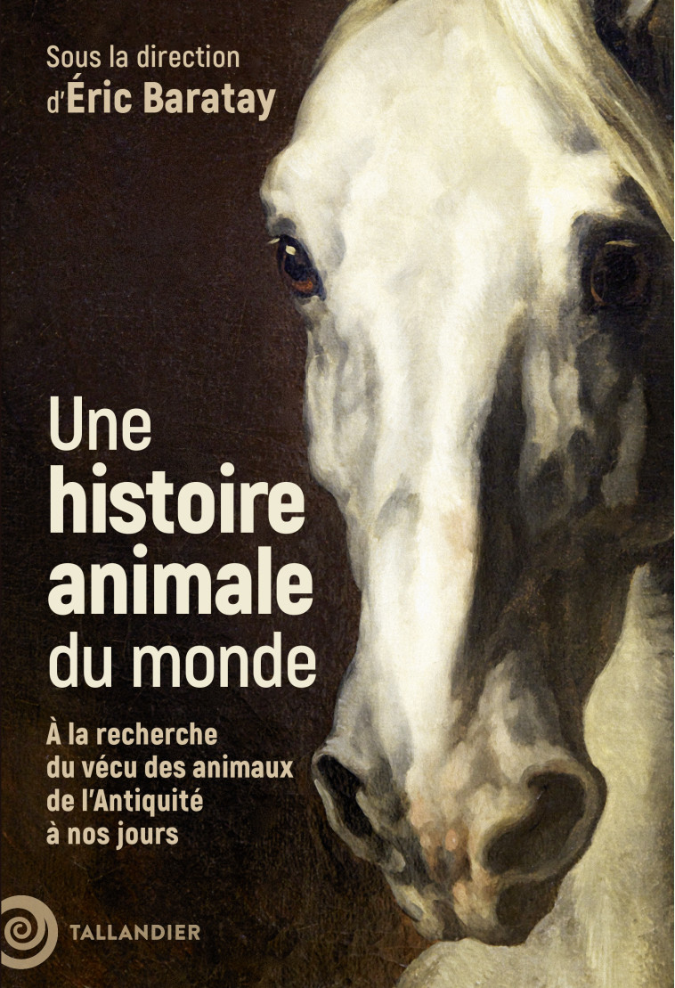 Une histoire animale du monde - Éric Baratay - TALLANDIER