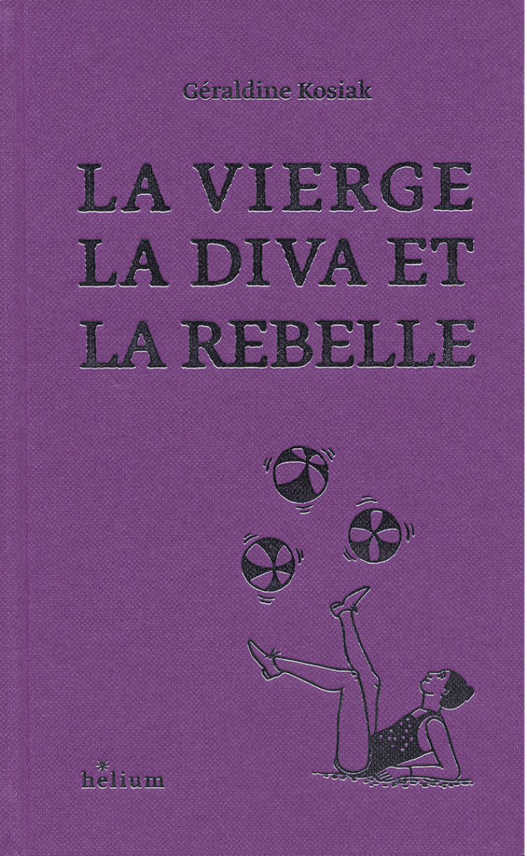 La Vierge, la Diva et la Rebelle - Géraldine Kosiak, Brigitte Giraud, Géraldine Kosiak, Brigitte Giraud - HELIUM