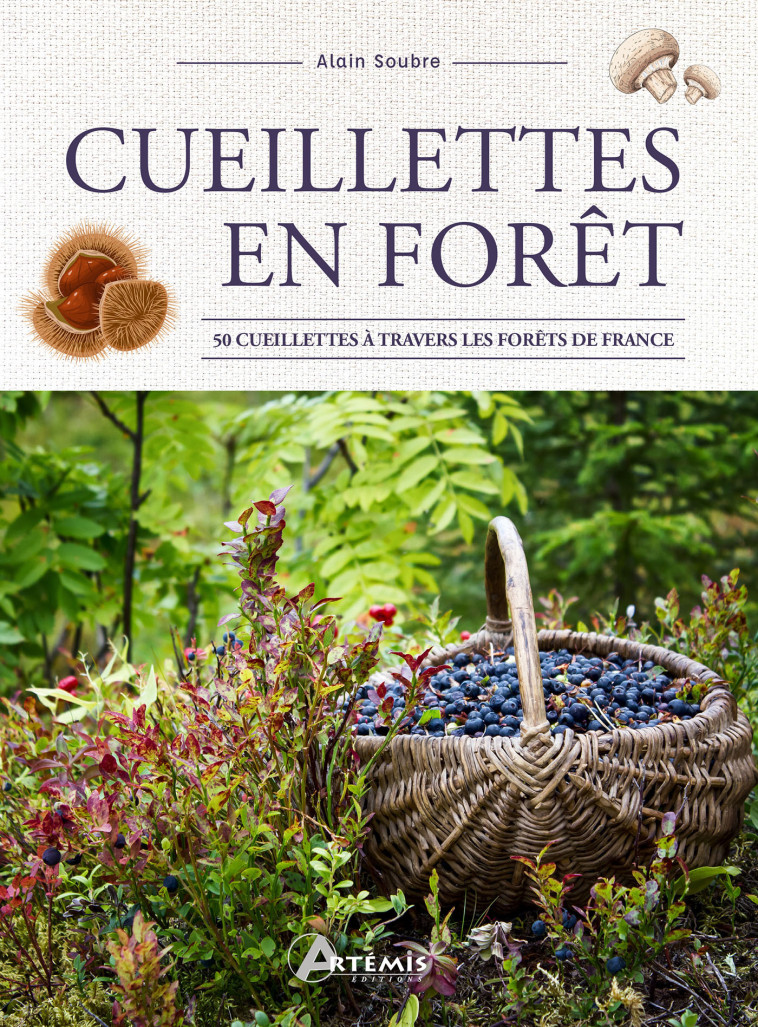 Cueillettes en forêt - Alain Soubre,  A. SOUBRE, Alain Soubre,  A. SOUBRE - ARTEMIS