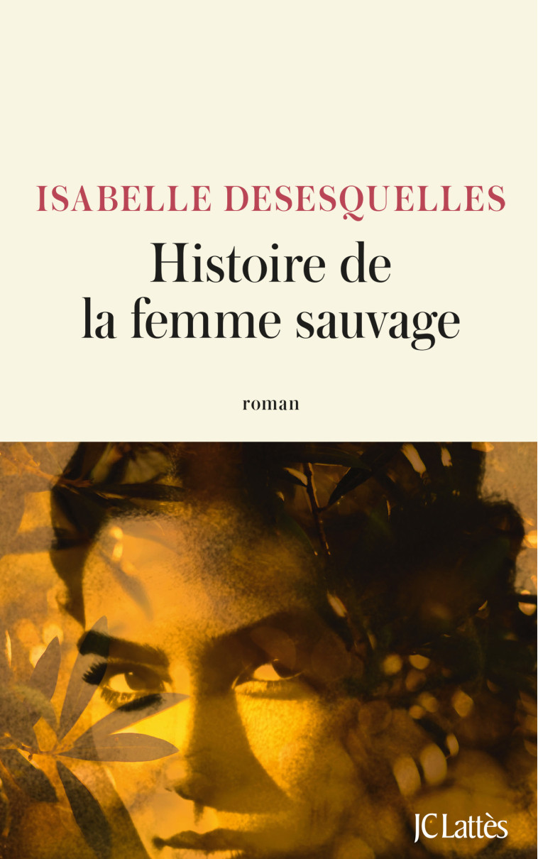 Histoire de la femme sauvage - Isabelle Desesquelles, Isabelle Desesquelles - LATTES