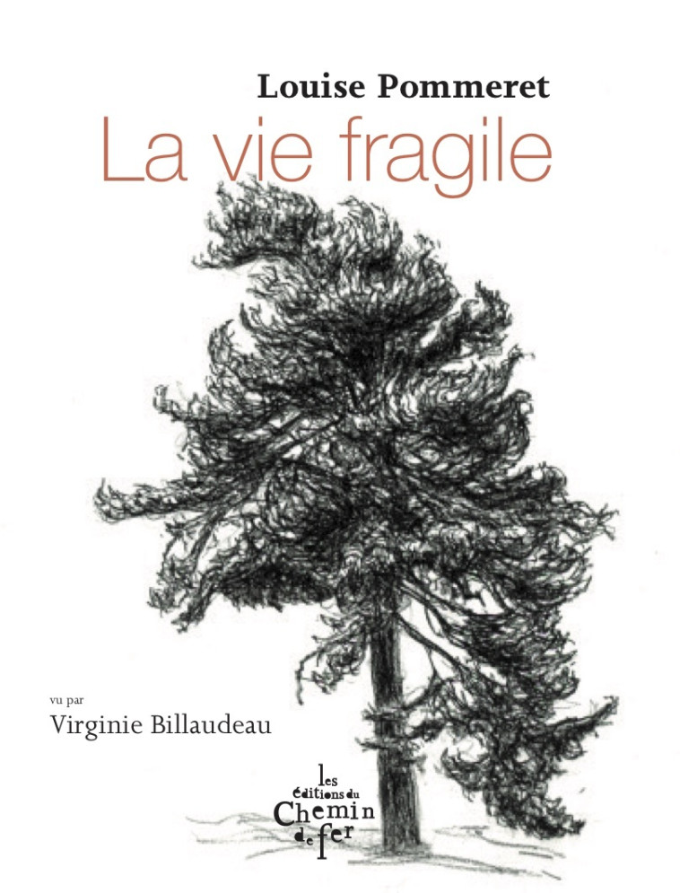 La vie fragile - Louise POMMERET, Virginie Billaudeau - CHEMIN FER