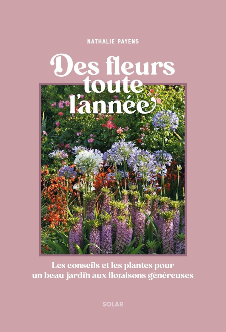 Des fleurs au jardin toute l'année - PAYENS NATHALIE - SOLAR