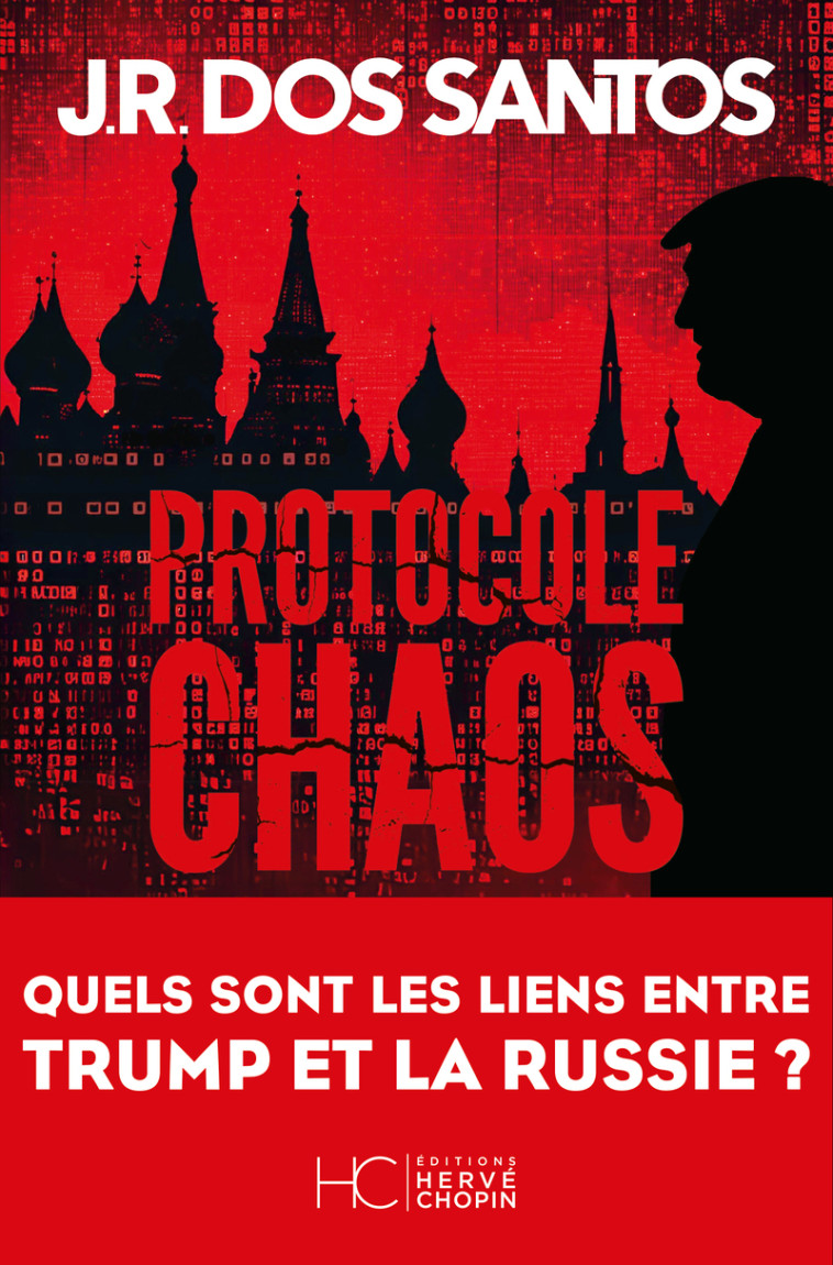 Protocole chaos - Quels sont les liens entre Trump et la Russie ? - José Rodrigues Dos Santos, Catherine Leterrier - HERVE CHOPIN ED
