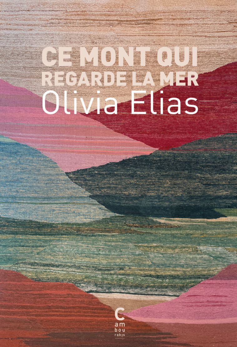 Ce Mont qui regarde la mer - Olivia Elias, KHALID LYAMLAHY - CAMBOURAKIS